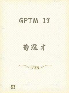 GPTM 19